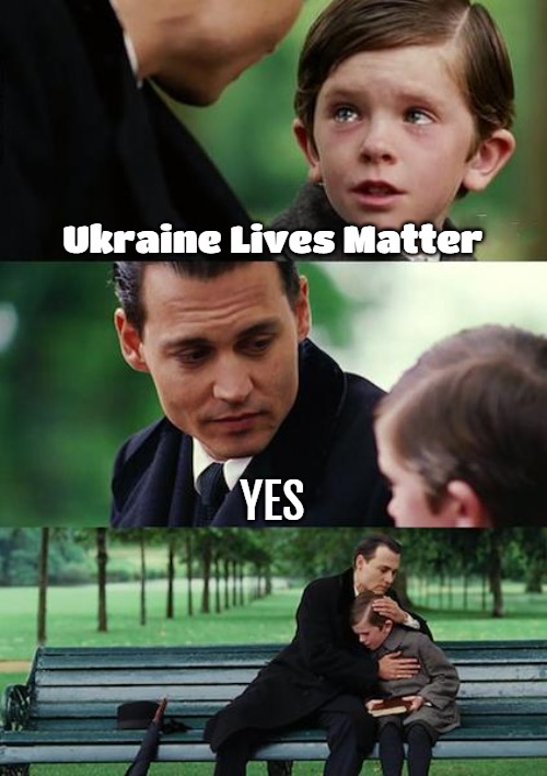 Finding Neverland | Ukraine Lives Matter; YES | image tagged in memes,finding neverland,ukraine | made w/ Imgflip meme maker