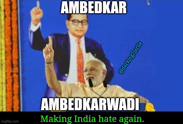 Jai Meme | AMBEDKAR; @darking2jarlie; AMBEDKARWADI; Making India hate again. | image tagged in india,politics,political meme,political,modi,politicians | made w/ Imgflip meme maker