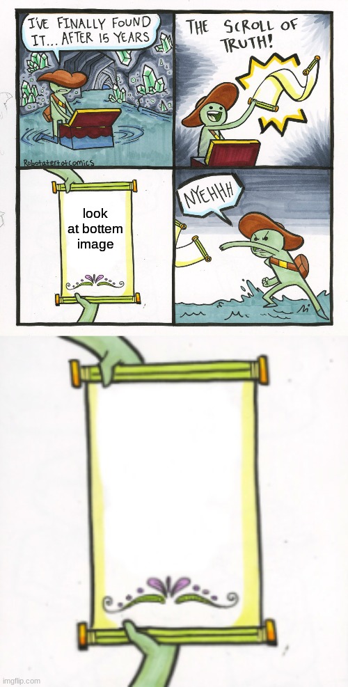 template you all can use | look at bottem image | image tagged in memes,the scroll of truth | made w/ Imgflip meme maker