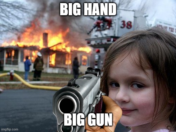 Ok? | BIG HAND; BIG GUN | image tagged in guns | made w/ Imgflip meme maker