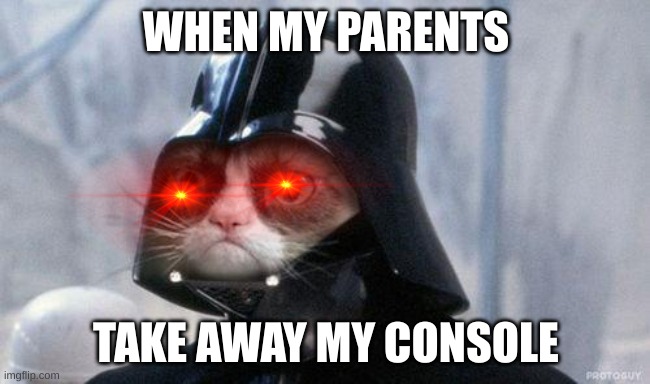 Grumpy Cat Star Wars Meme | WHEN MY PARENTS; TAKE AWAY MY CONSOLE | image tagged in memes,grumpy cat star wars,grumpy cat | made w/ Imgflip meme maker