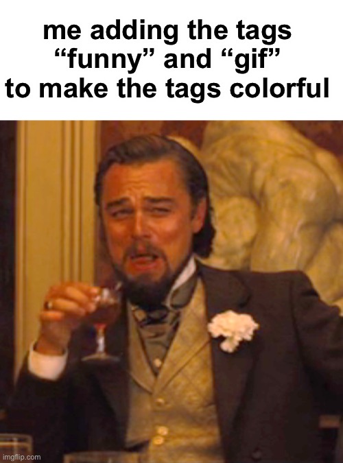 Lol imma do it on this one to | me adding the tags “funny” and “gif” to make the tags colorful | image tagged in memes,laughing leo,funny,gifs | made w/ Imgflip meme maker