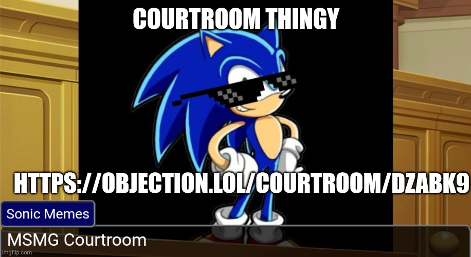 COURTROOM THINGY; HTTPS://OBJECTION.LOL/COURTROOM/DZABK9 | made w/ Imgflip meme maker