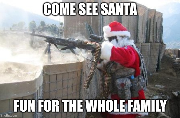 Hohoho Meme | COME SEE SANTA FUN FOR THE WHOLE FAMILY | image tagged in memes,hohoho | made w/ Imgflip meme maker