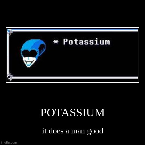 potassium | image tagged in funny,demotivationals | made w/ Imgflip demotivational maker