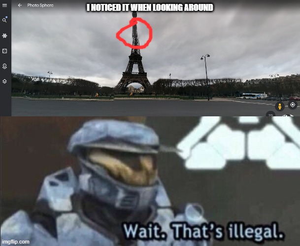 um | I NOTICED IT WHEN LOOKING AROUND | image tagged in wait that s illegal,halo,eiffel tower,broke,something s wrong | made w/ Imgflip meme maker