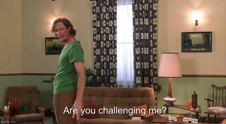 Are you challenging me Shaggy | image tagged in are you challenging me shaggy | made w/ Imgflip meme maker