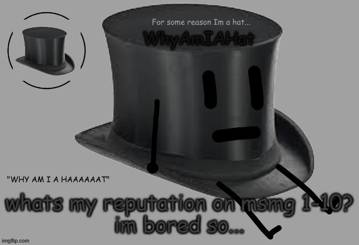 e | whats my reputation on msmg 1-10?
im bored so... | image tagged in hat announcement temp | made w/ Imgflip meme maker