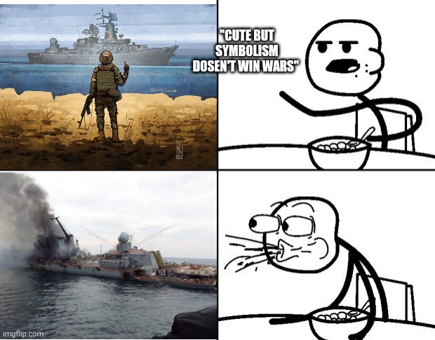 Blank Cereal Guy | "CUTE BUT SYMBOLISM DOSEN'T WIN WARS" | image tagged in blank cereal guy | made w/ Imgflip meme maker