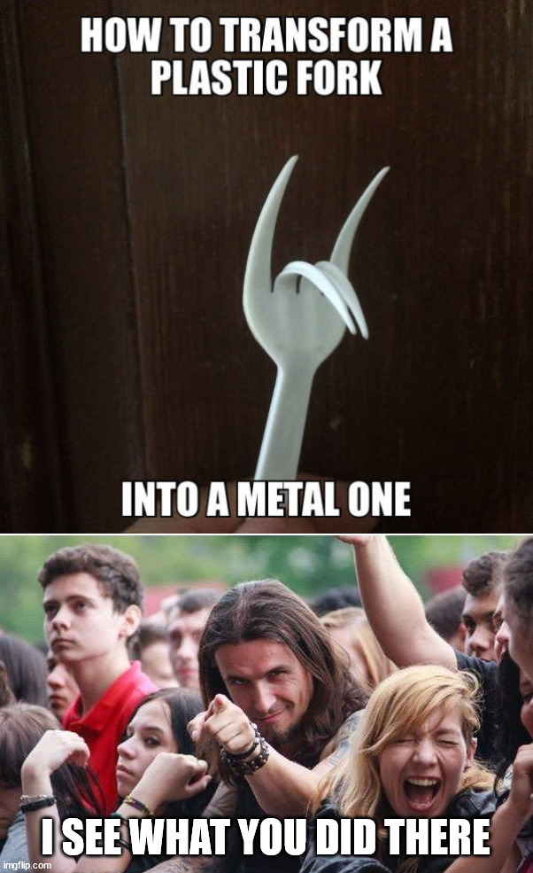 Horns up |  I SEE WHAT YOU DID THERE | image tagged in ridiculously photogenic metalhead,fork,heavy metal | made w/ Imgflip meme maker