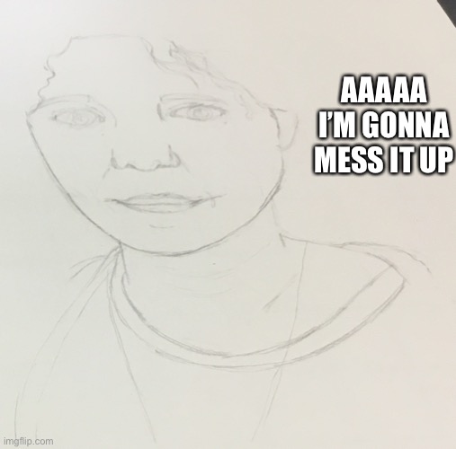 We have to draw teachers aaaaaa | AAAAA I’M GONNA MESS IT UP | made w/ Imgflip meme maker
