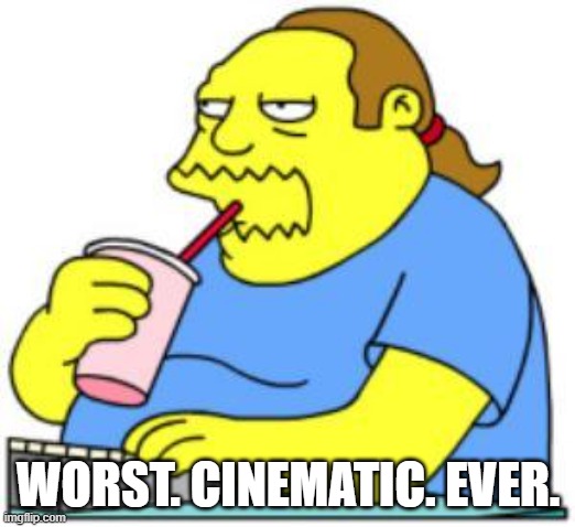 Dragonflight | WORST. CINEMATIC. EVER. | image tagged in comic book guy worst ever | made w/ Imgflip meme maker