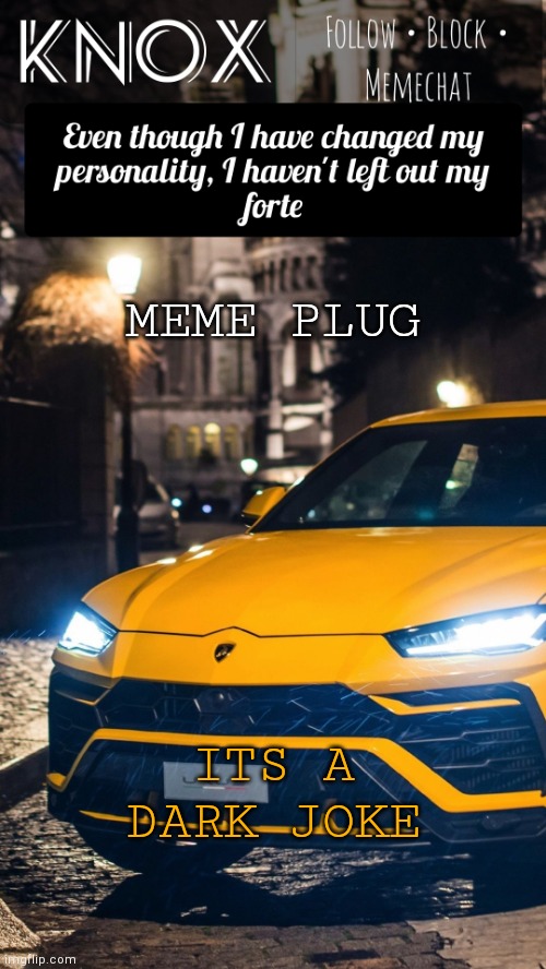Knox Announcement Template ft. Lamborghini Urus | MEME PLUG; ITS A DARK JOKE | image tagged in knox announcement template ft lamborghini urus | made w/ Imgflip meme maker