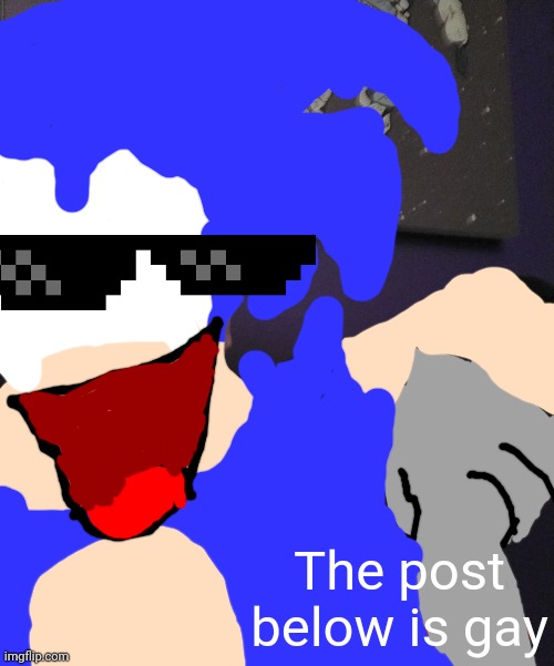 The post below is gay | made w/ Imgflip meme maker