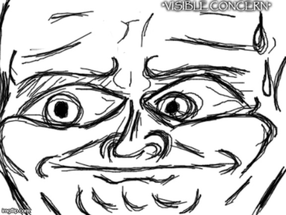 Visible Concern | image tagged in visible concern | made w/ Imgflip meme maker