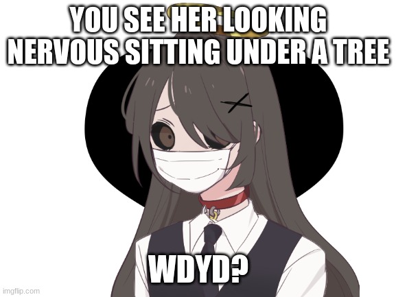 rp cause bored | YOU SEE HER LOOKING NERVOUS SITTING UNDER A TREE; WDYD? | image tagged in no joke oc,no bambi,no killing her,romance allowed,erp in memechat | made w/ Imgflip meme maker