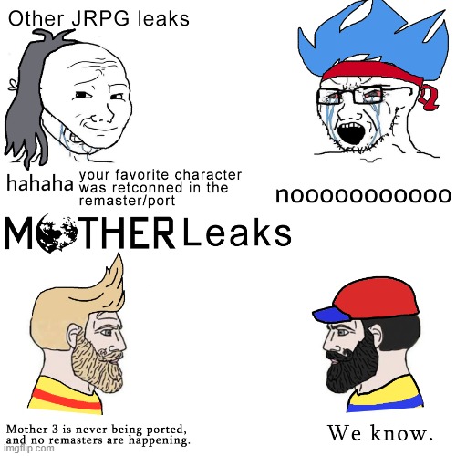 your favorite character was retconned in the remaster/port; Mother 3 is never being ported, and no remasters are happening. We know. | made w/ Imgflip meme maker