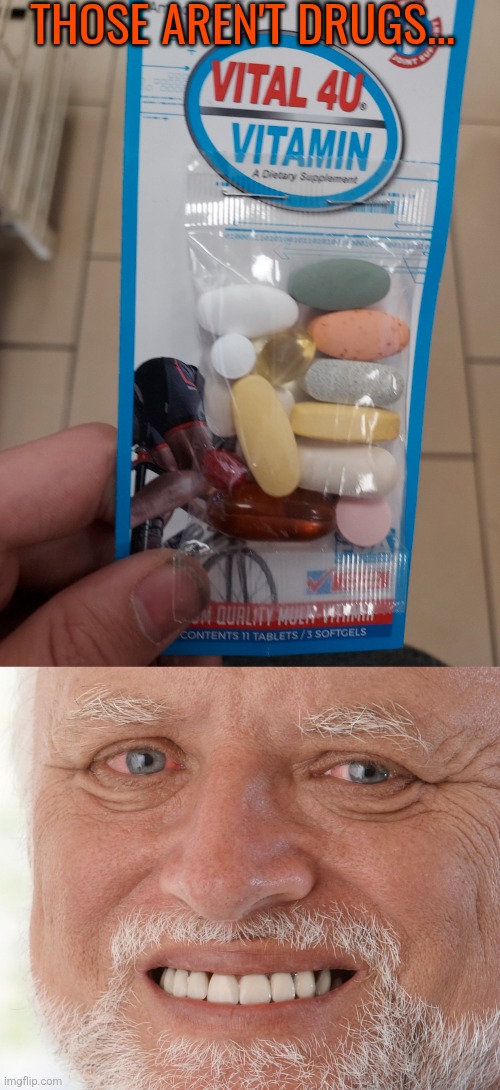 It's the candy I got from the white van | THOSE AREN'T DRUGS... | image tagged in uncomfortable,drugs | made w/ Imgflip meme maker