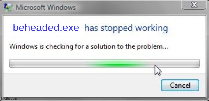 [Words] has stopped working | beheaded.exe | image tagged in words has stopped working | made w/ Imgflip meme maker