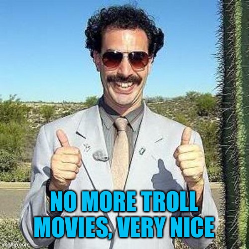 Yay | NO MORE TROLL MOVIES, VERY NICE | image tagged in yay | made w/ Imgflip meme maker