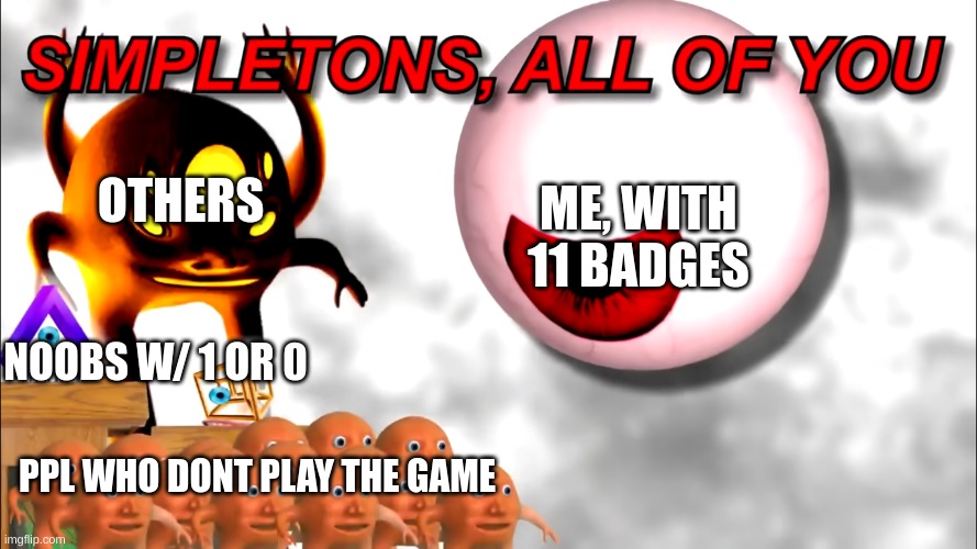 Red vs. blue AI war, check it out | OTHERS; ME, WITH 11 BADGES; NOOBS W/ 1 OR 0; PPL WHO DONT PLAY THE GAME | image tagged in simpletons all of you,memes,funny,gaming,roblox | made w/ Imgflip meme maker