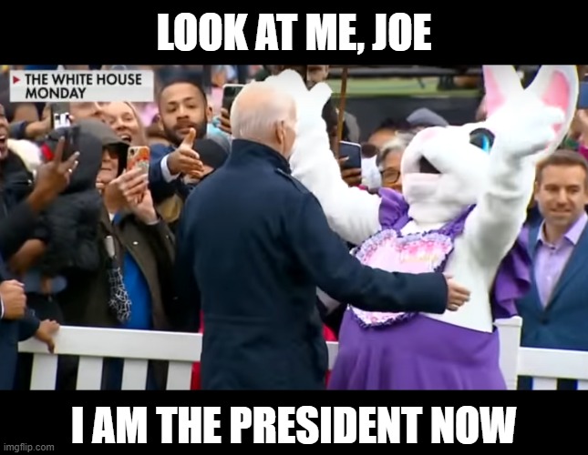 LOOK AT ME, JOE; I AM THE PRESIDENT NOW | made w/ Imgflip meme maker