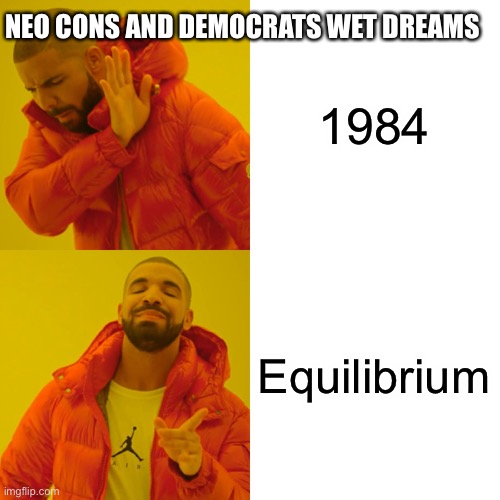 Pretty much the same deal | NEO CONS AND DEMOCRATS WET DREAMS; 1984; Equilibrium | image tagged in american nazis and american commies work together | made w/ Imgflip meme maker