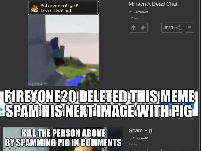 spam his next image with pig | SPAM HIS NEXT IMAGE WITH PIG; F1REYONE20 DELETED THIS MEME | made w/ Imgflip meme maker