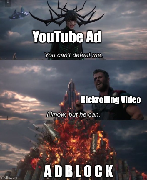 You can't defeat me | YouTube Ad; Rickrolling Video; A D B L O C K | image tagged in you can't defeat me | made w/ Imgflip meme maker