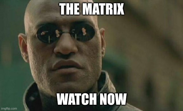 Matrix Morpheus | THE MATRIX; WATCH NOW | image tagged in memes,matrix morpheus | made w/ Imgflip meme maker