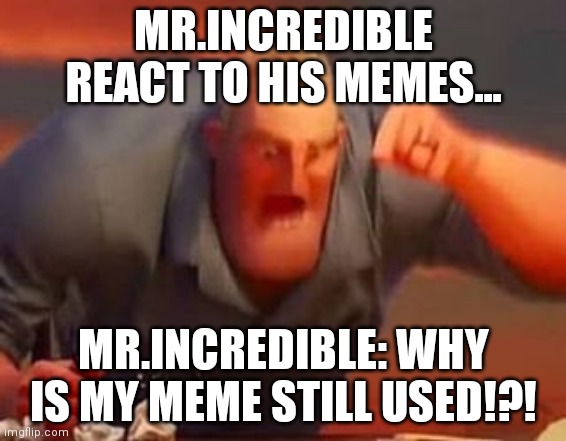 Mr. Incredible Memes - Imgflip