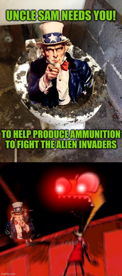 Prodigy | UNCLE SAM NEEDS YOU! TO HELP PRODUCE AMMUNITION TO FIGHT THE ALIEN INVADERS | image tagged in toilet,invader zim - it's not a muffin it's a dib | made w/ Imgflip meme maker