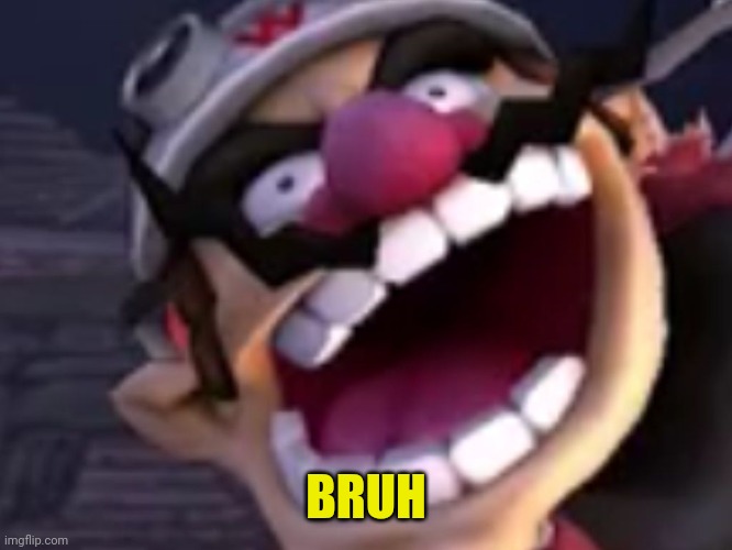 Used in comment | BRUH | image tagged in wario | made w/ Imgflip meme maker