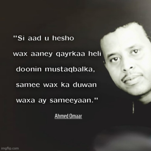 Ahmed Omaar Somali Quotes | image tagged in ahmed omaar somali quotes | made w/ Imgflip meme maker