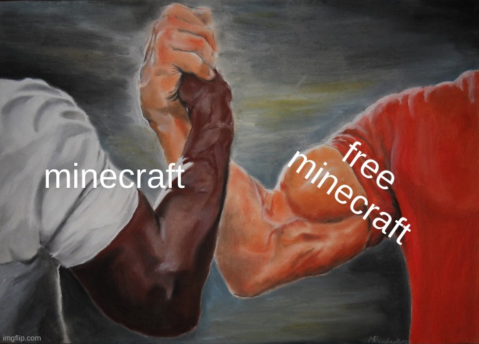 FREE MINECRAFT | minecraft; free minecraft | image tagged in memes,epic handshake | made w/ Imgflip meme maker