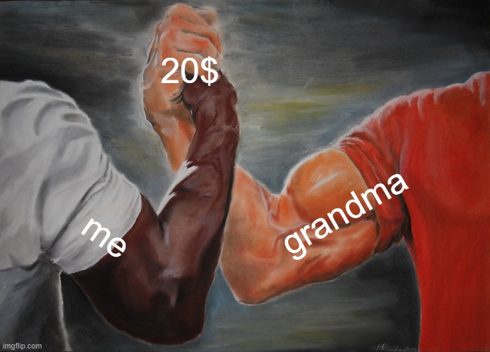 Grandma Gives Me 20$ |  20$; grandma; me | image tagged in memes,epic handshake | made w/ Imgflip meme maker