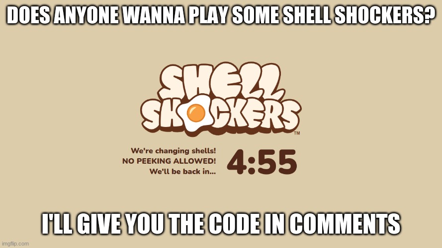 Shell Shockers Update Screen | DOES ANYONE WANNA PLAY SOME SHELL SHOCKERS? I'LL GIVE YOU THE CODE IN COMMENTS | image tagged in shell shockers update screen | made w/ Imgflip meme maker