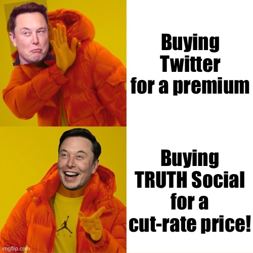 Elon Musk is missing a big business opportunity — sad! | Buying Twitter for a premium; Buying TRUTH Social for a cut-rate price! | image tagged in elon musk hotline bling,social media,elon musk,twitter,donald trump,sad | made w/ Imgflip meme maker