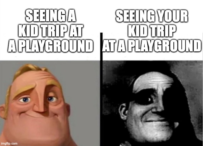 Teacher's Copy | SEEING YOUR KID TRIP AT A PLAYGROUND; SEEING A KID TRIP AT A PLAYGROUND | image tagged in teacher's copy | made w/ Imgflip meme maker