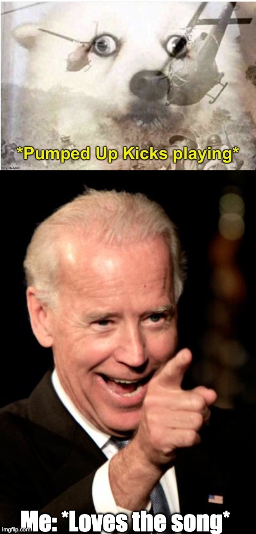 Maybe I'm the quiet kid | Me: *Loves the song* | image tagged in pumped up kicks flashback,memes,smilin biden | made w/ Imgflip meme maker