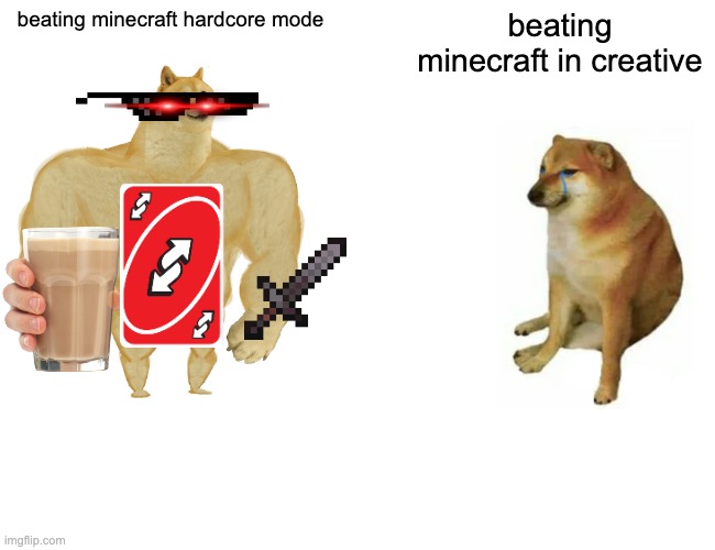 Buff Doge vs. Cheems | beating minecraft hardcore mode; beating minecraft in creative | image tagged in memes,buff doge vs cheems | made w/ Imgflip meme maker