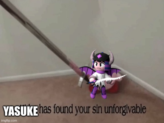 Yasuke be like: | YASUKE | image tagged in kirby has found your sin unforgivable | made w/ Imgflip meme maker