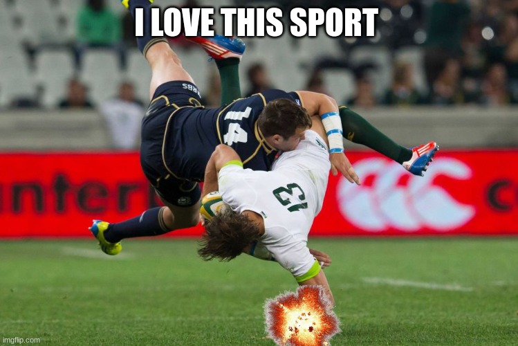 Rugby Tackle | I LOVE THIS SPORT | image tagged in rugby tackle | made w/ Imgflip meme maker