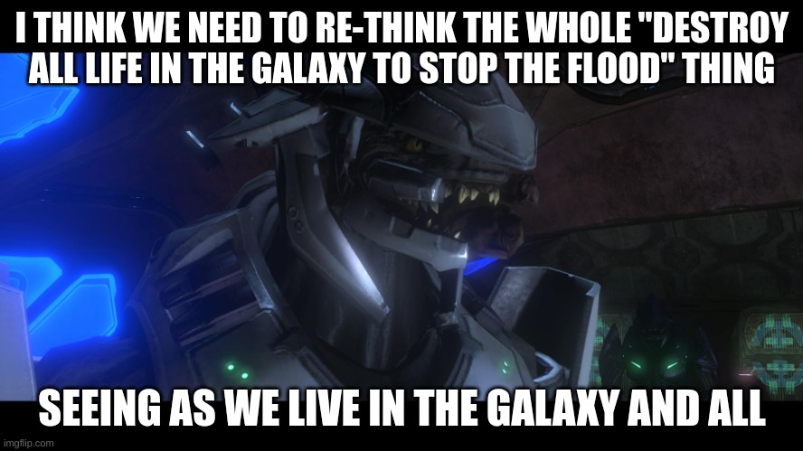One Single Flood Spore | I THINK WE NEED TO RE-THINK THE WHOLE "DESTROY ALL LIFE IN THE GALAXY TO STOP THE FLOOD" THING; SEEING AS WE LIVE IN THE GALAXY AND ALL | image tagged in one single flood spore,the galaxy,halo,covenant,rethink | made w/ Imgflip meme maker