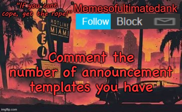 Memesofultimatedank template by WhyAmIAHat | Comment the number of announcement templates you have | image tagged in memesofultimatedank template by whyamiahat | made w/ Imgflip meme maker
