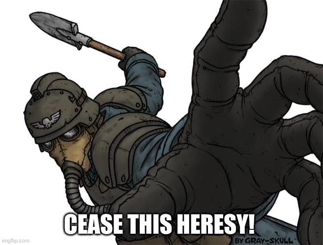 Uh oh | CEASE THIS HERESY! | image tagged in uh oh | made w/ Imgflip meme maker