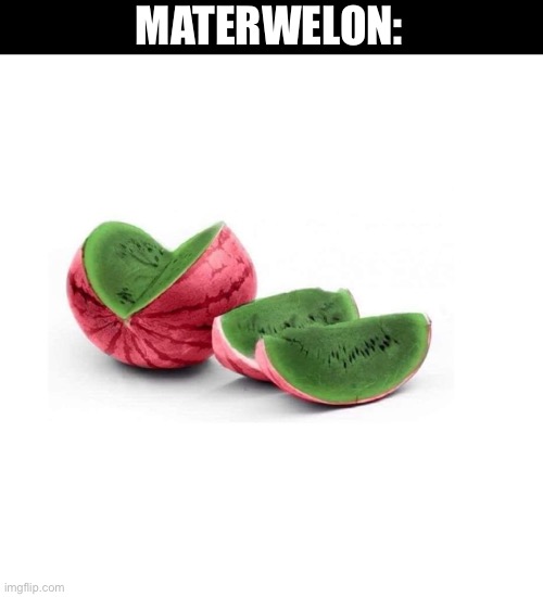 Would you eat it? | MATERWELON: | image tagged in memes,funny,watermelon,reverse,oh wow are you actually reading these tags,stop reading the tags | made w/ Imgflip meme maker