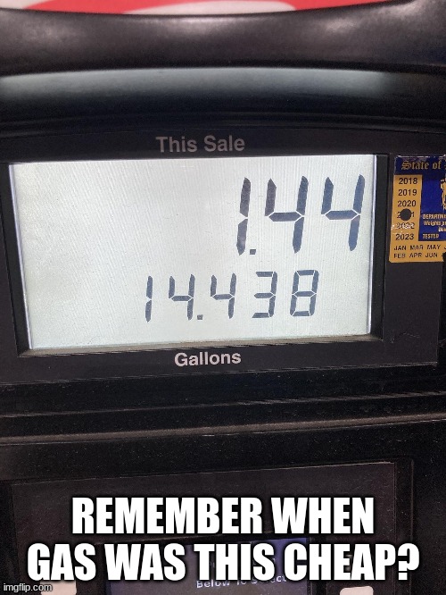 REMEMBER WHEN GAS WAS THIS CHEAP? | made w/ Imgflip meme maker