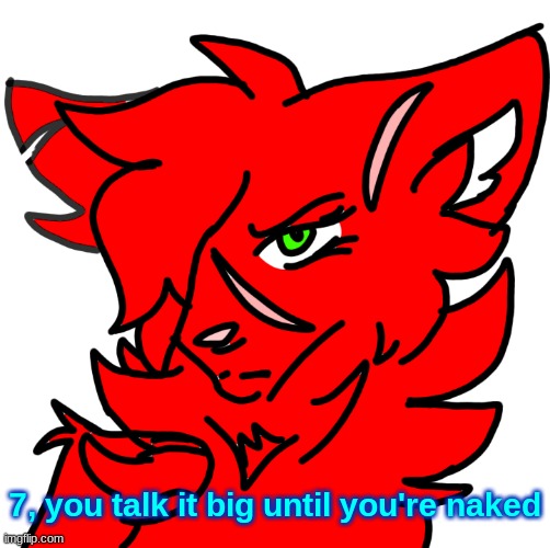 Redrose but closer up | 7, you talk it big until you're naked | image tagged in redrose but closer up | made w/ Imgflip meme maker