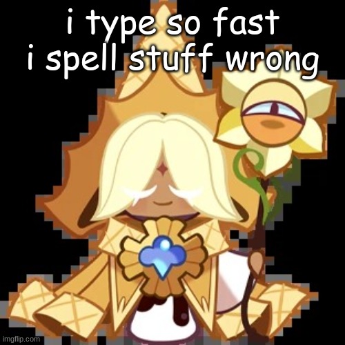 purevanilla | i type so fast i spell stuff wrong | image tagged in purevanilla | made w/ Imgflip meme maker